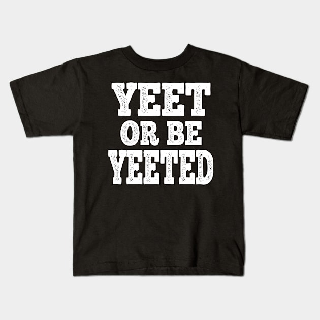 Yeet Or Be Yeeted Funny Meme Slogan Teens Boys Girls Gift Kids T-Shirt by Attia17